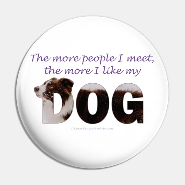 The more people I meet the more I like my dog - brown and white collie in snow oil painting word art Pin by DawnDesignsWordArt