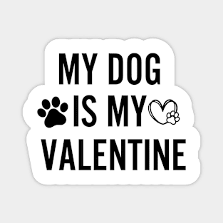 My Dog is my valentine Magnet