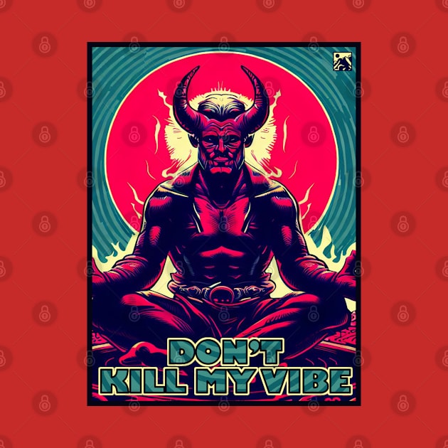 Don't Kill My Vibe by cloudlanddesigns