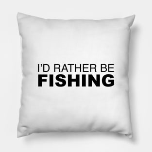 Id rather be Fishing Pillow