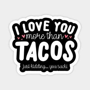 I Love You More Than Tacos Magnet