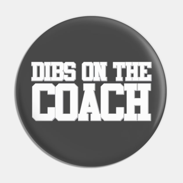 Dibs On The Coach Pin by PopCultureShirts