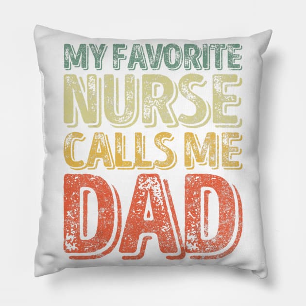 Mens My Favorite Nurse Calls Me Dad T-Shirt Father's Day Gift Pillow by jrgenbode