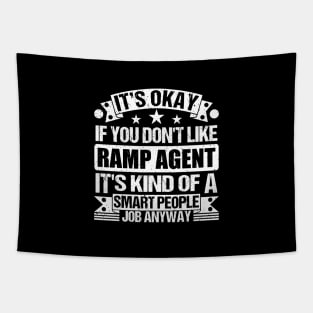 Ramp Agent lover It's Okay If You Don't Like Ramp Agent It's Kind Of A Smart People job Anyway Tapestry