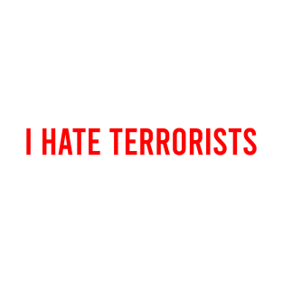 I Hate Terrorists T-Shirt