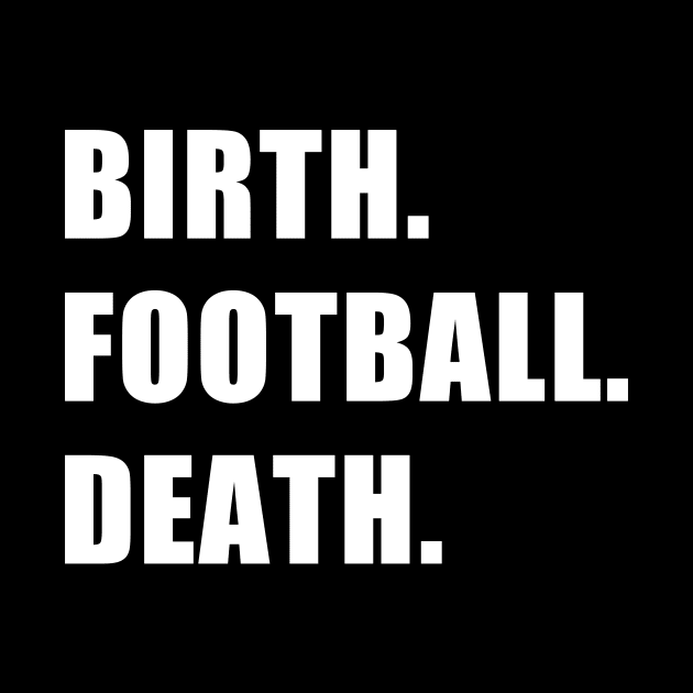 Birth. Football. Death. by CYCGRAPHX