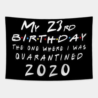 Quarantine 23rd Birthday 2020 The one here I was Quarantined Tapestry