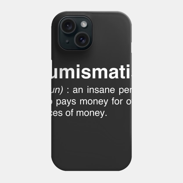 Funny Numismatist Definition | Coin Collecting Phone Case by MeatMan