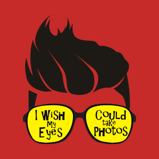 I Wish my Eyes could take Photos T-Shirt