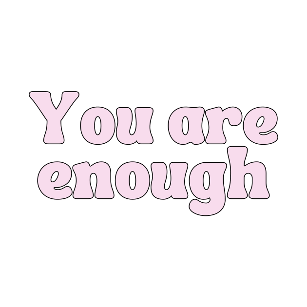 You Are Enough - Motivational and Inspiring Quotes by BloomingDiaries