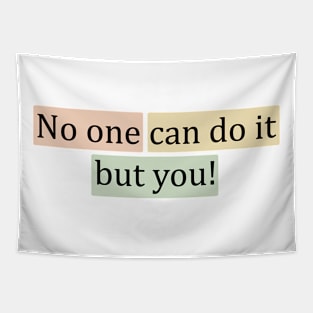 No one can do it but you! Tapestry