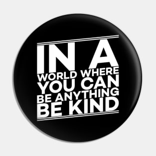 In a world where you can be anything be kind gift Pin