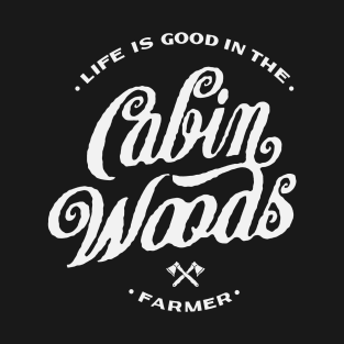 Life is Good in The Cabin Woods T-Shirt