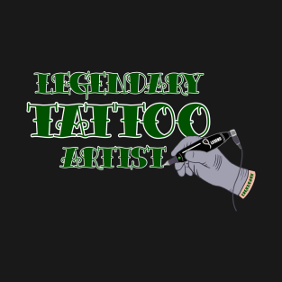 LEGENDARY TATTOO ARTIST T-Shirt