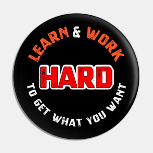 Learn and work hard to get what you want sweatshirt Pin