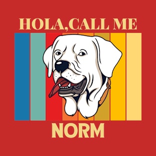 Hola,call me Norm Dog Named T-Shirt T-Shirt