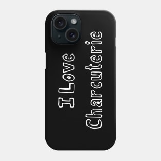 I love Charcuterie Phone Case