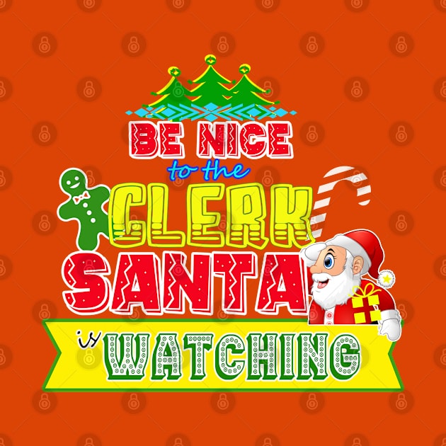 Be nice to the Clerk Santa is watching gift idea by werdanepo