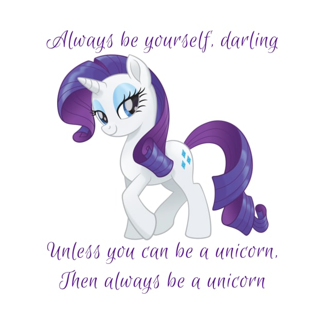 Rarity says Always Be Yourself by ItNeedsMoreGays