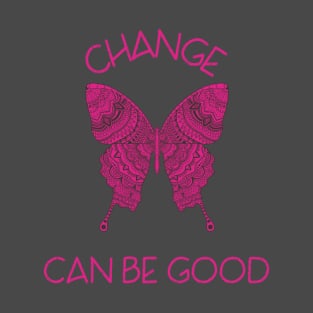 Change Can Be Good T-Shirt