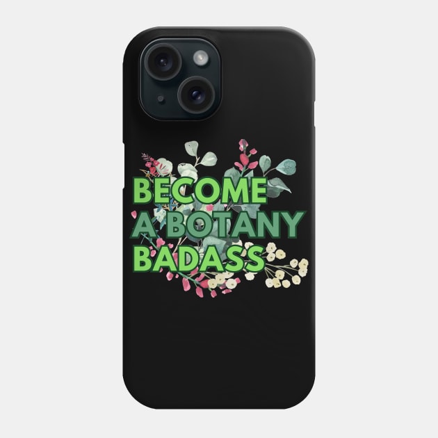 Become a botany badass Phone Case by RitaFari