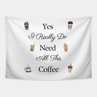 Yes I Really Do Need All This Coffee Tapestry