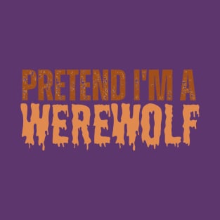 Pretend im a Werewolf T-Shirt