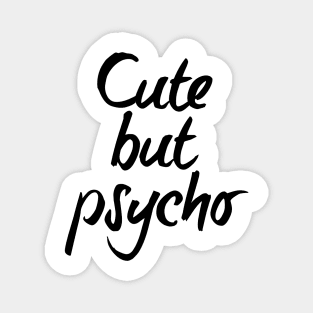 Cute but psycho - black text Magnet