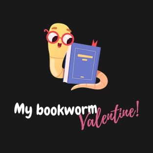 My Bookworm Valentine, valentine's day, white text T-Shirt