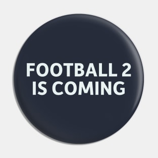 Football 2 is Coming Pin