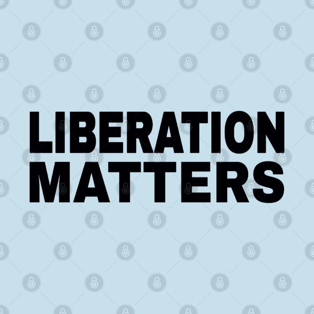 Liberation Matters - Black - Back by SubversiveWare