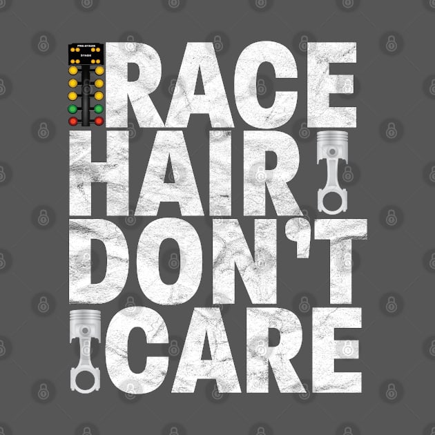 Drag Racing - Race Hair Dont Care by Kudostees