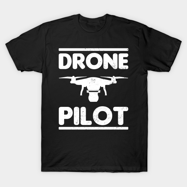 Drone Pilot Shirt | Race Gift - Drone Pilot - T-Shirt | TeePublic