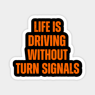 Life Is Driving Without Turn Signals Life Instructions Magnet