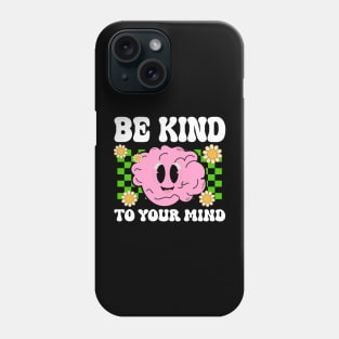 Be Kind To Your Mind Mental Health Matters Awareness Anxiet Phone Case