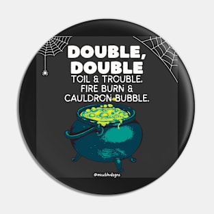 Double Double Toil & Trouble… Pin