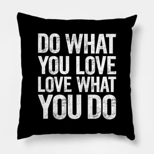 Do What You Love and Love What You Do Pillow