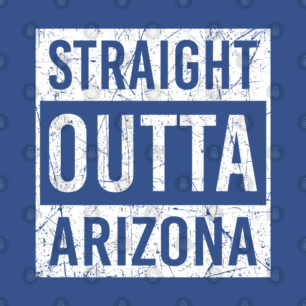Disover arizona lover - Straight Outta Arizona - T-Shirt