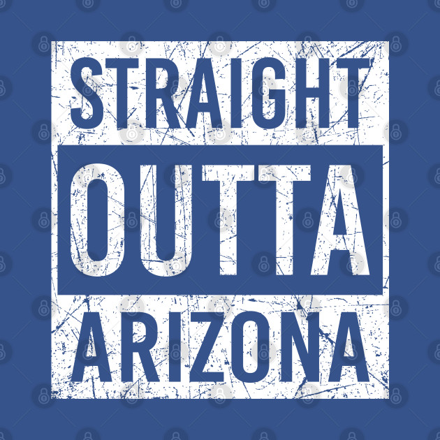 Discover arizona lover - Straight Outta Arizona - T-Shirt