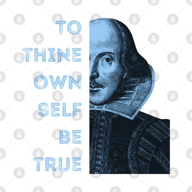 Discover To Thine Own Self Be True, Shakespeare - To Thine Own Self Be True - T-Shirt