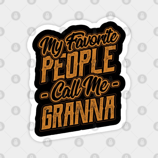 My Favorite People Call Me Granna Gift Magnet by aneisha