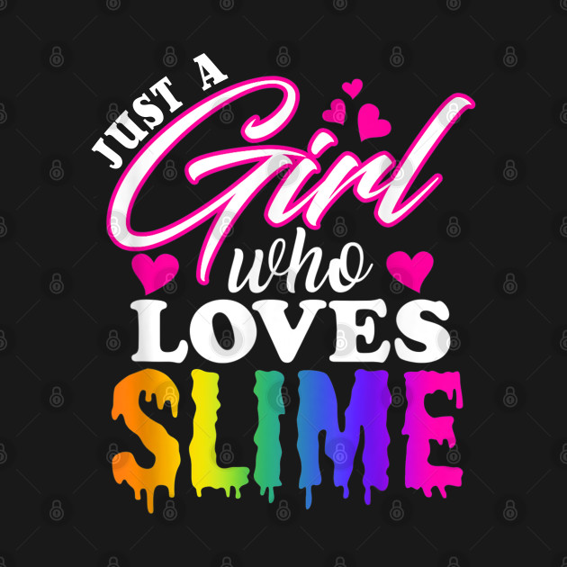 Just a Girl Who Loves Slime T-Shirt Slime T-Shirt for Girls by The Design Catalyst