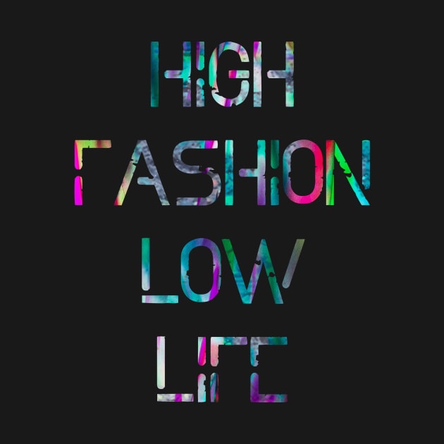 HIGH Fashion LOW Life by FrontLawnUtopia