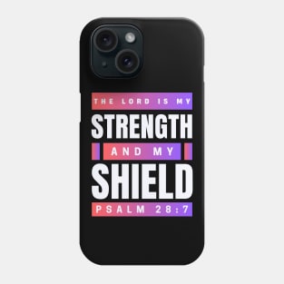 The Lord Is My Strength And My Shield | Psalm 28:7 Phone Case