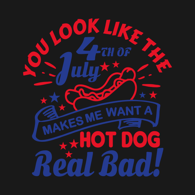 You Look Like The 4th Of July, Makes Me Want A Hot Dog Real Bad Shirt, Independence Day Tee, Funny 4th July Shirt, Hot Dog Lover Shirt by Almytee