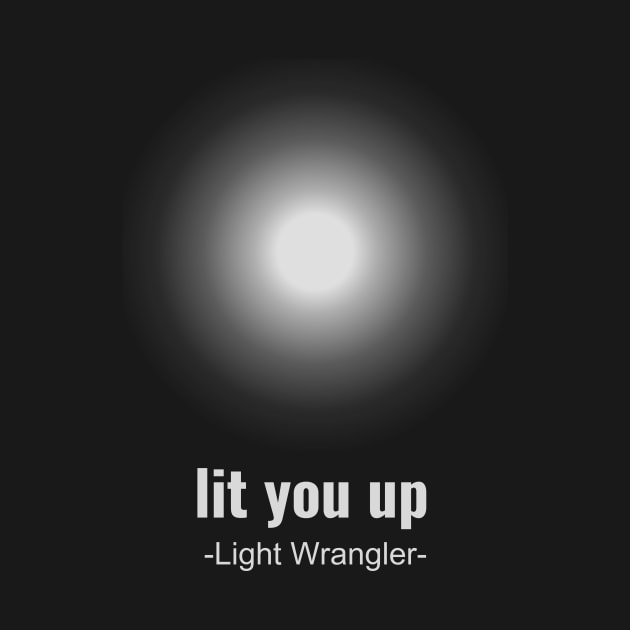 Lit you up, light wrangler by OnceUponAPrint