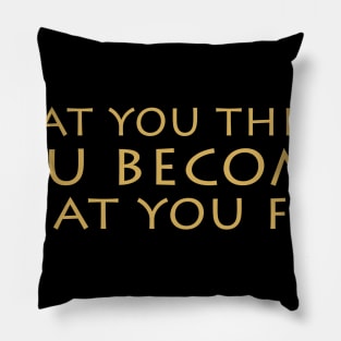 What You Think You Become What You Feel Pillow