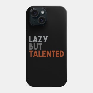 Lazy But Talented Phone Case