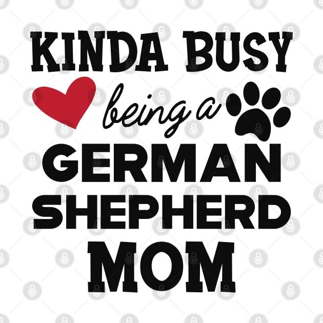 German Shepherd - Kinda busy being a german shepherd mom by KC Happy Shop