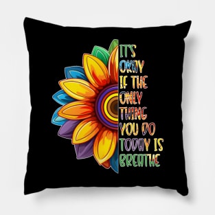 It's Okay If The Only Thing You Do Today Is Breathe Pillow